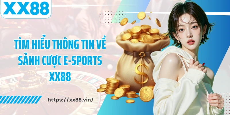 Tìm hiểu thông tin về sảnh cược E-Sports XX88
